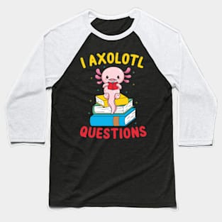 Funny I Axolotl Questions I Ask A Lot Of Questions Baseball T-Shirt